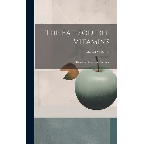 The Fat-soluble Vitamins: Their Significance in Nutrition