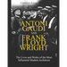 Antoni Gaudi and Frank Lloyd Wright: The Lives and Works of the Most Influential Modern Architects