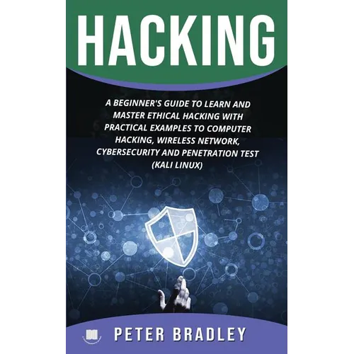 Hacking: A Beginner's Guide to Learn and Master Ethical Hacking with Practical Examples to Computer, Hacking, Wireless Network,