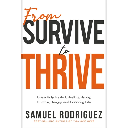 From Survive to Thrive: Live a Holy, Healed, Healthy, Happy, Humble, Hungry, and Honoring Life