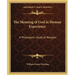The Meaning of God in Human Experience: A Philosophic Study of Religion