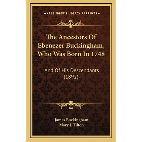 The Ancestors Of Ebenezer Buckingham, Who Was Born In 1748: And Of His Descendants (1892)