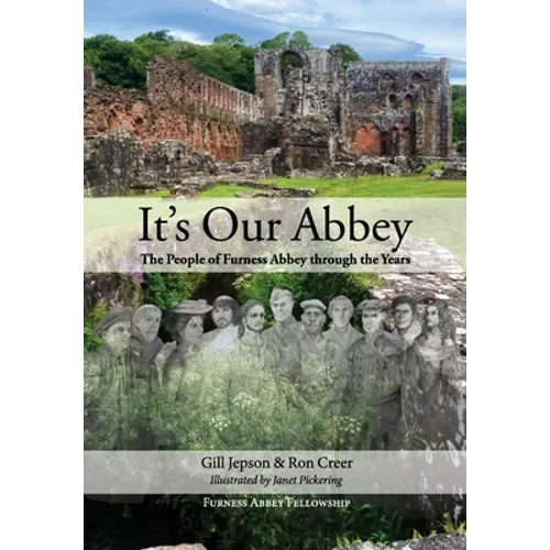 It's Our Abbey: The People of Furness Abbey through the Years