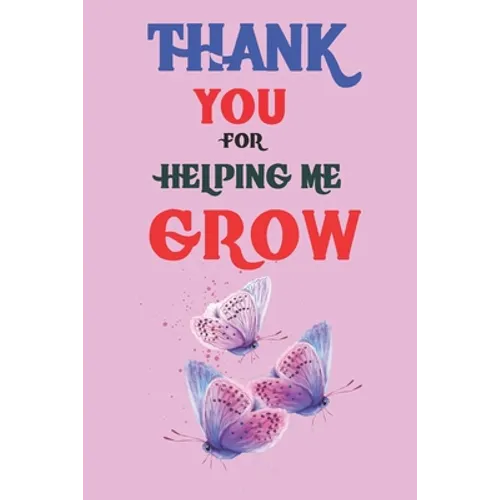 Thank You For Helping Me Grow: Teacher Appreciation Gift, Teacher Thank You Gift, Teacher End of the School Year Gift, Birthday Gift for Teachers, Te
