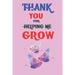 Thank You For Helping Me Grow: Teacher Appreciation Gift, Teacher Thank You Gift, Teacher End of the School Year Gift, Birthday Gift for Teachers, Te