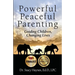 Powerful Peaceful Parenting: Guiding Children, Changing Lives