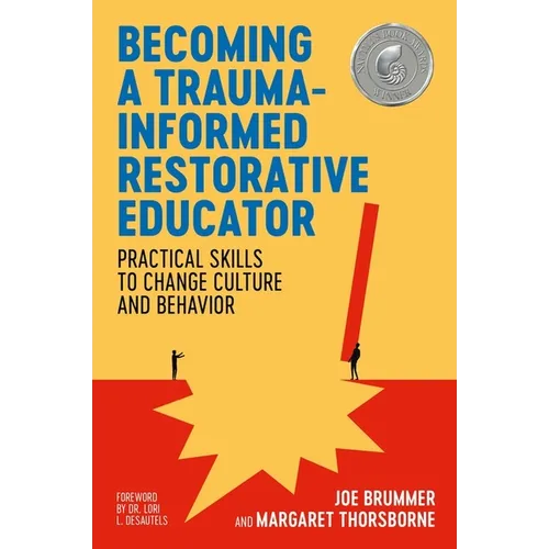 Becoming a Trauma-Informed Restorative Educator: Practical Skills to Change Culture and Behavior