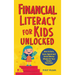 Financial Literacy for Kids Unlocked: How to Earn, Spend and Invest Wisely for Your Future Success