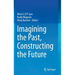 Imagining the Past, Constructing the Future