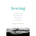 Seeing: A Field Guide to the Patterns and Processes of Nature, Culture, and Consciousness