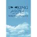 Looking For Love In All The Wrong Places