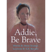 Addie, Be Brave