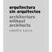 Sandra Calvo: Architecture Without Architects