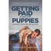 Getting Paid to Play with Puppies: Creating a Career and Life You Love