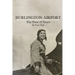 Burlington Airport: The First 25 Years
