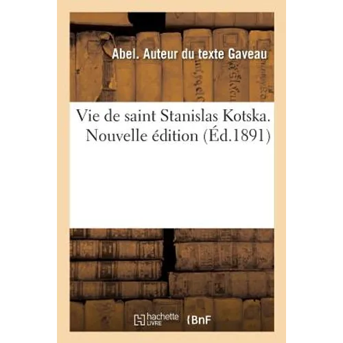 Vie de Saint Stanislas Kotska. Nouvelle Édition