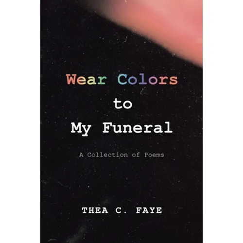 Wear Colors to My Funeral: A Collection of Poems