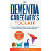 The Dementia Caregiver's Toolkit: An Easy Guide to Manage Daily Tasks, Gain Clarity on Dementia Progression, and Ensure the Caregiver's Emotional and
