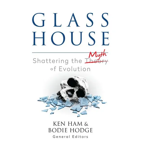 Glass House: Shattering the Myth of Evolution
