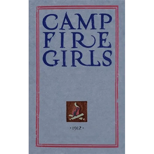 Camp Fire Girls: The Original Manual of 1912