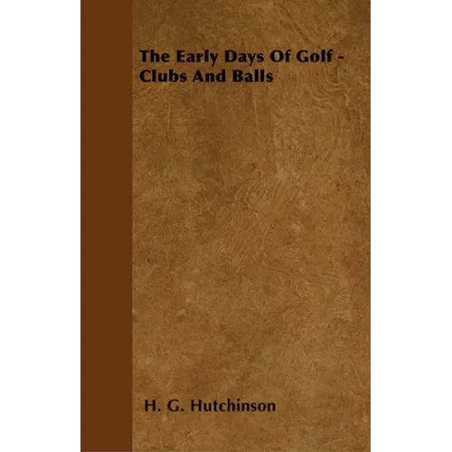 The Early Days Of Golf - Clubs And Balls