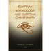 Egyptian Mythology and Egyptian Christianity: Illustrated Easy-to-Read Layout