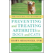 The Natural Vet's Guide to Preventing and Treating Arthritis in Dogs and Cats