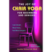 The Joy of Chair Yoga for Seniors and Beginners: Lose Weight, Move Freely, Feel More Energetic, and Have Some Laughs!