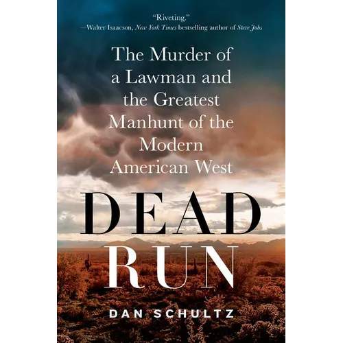 Dead Run: The Murder of a Lawman and the Greatest Manhunt of the Modern American West