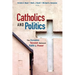Catholics and Politics: The Dynamic Tension Between Faith and Power
