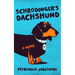 Schrodinger's Dachshund: A Novel of Espionage, Astounding Science, and Wiener Dogs