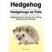 Hedgehog. Hedgehogs as Pets. Hedgehog book for housing, care, training, husbandry, diet and health.