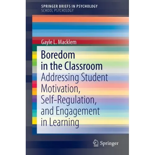 Boredom in the Classroom: Addressing Student Motivation, Self-Regulation, and Engagement in Learning