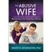 The Abusive Wife: Ministering to the Contentious Woman