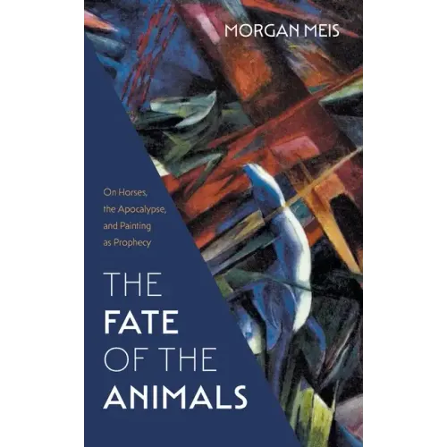 The Fate of the Animals: On Horses, the Apocalypse, and Painting as Prophecy