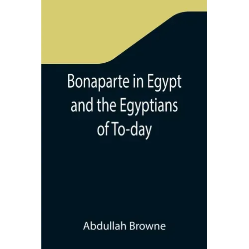 Bonaparte in Egypt and the Egyptians of To-day