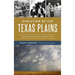 Evolution of the Texas Plains: True Tales from the Frontier to Modern Times