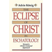 The Eclipse of Christ in Eschatology: Toward a Christ-Centered Approach