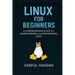 Linux For Beginners: A Comprehensive Guide to Understanding and Mastering Linux