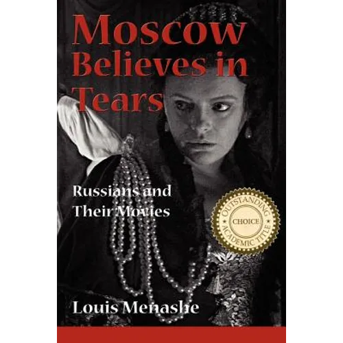 Moscow Believes in Tears: Russians and Their Movies