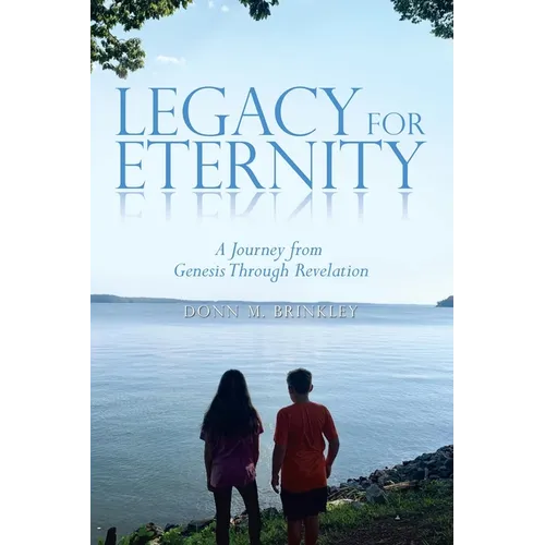 Legacy for Eternity: A Journey from Genesis Through Revelation