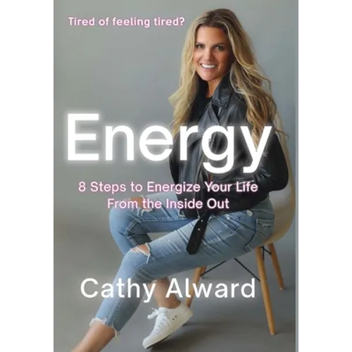 Energy: 8 Steps to Energize Your Life from the Inside Out