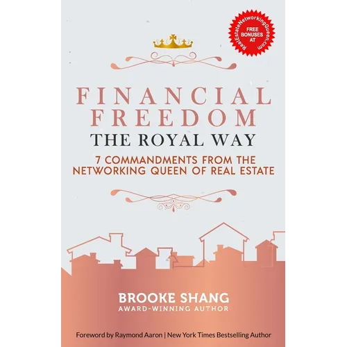 Financial Freedom the Royal Way: 7 Commandments From the Networking Queen of Real Estate