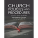 Church Policies and Procedures: Common-Sense Guides for Administering Churches in a Complex World