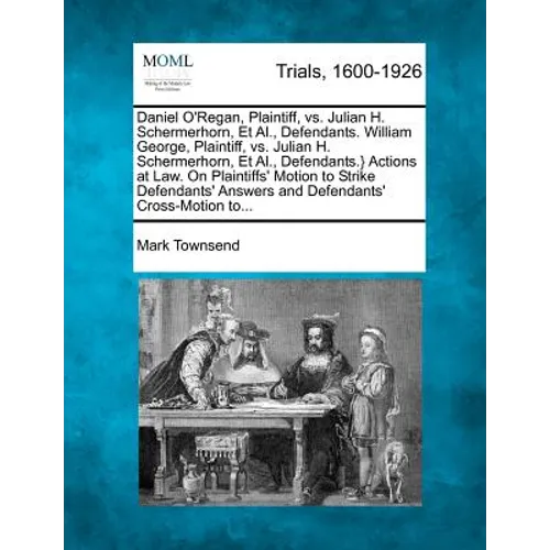 Daniel O'Regan, Plaintiff, vs. Julian H. Schermerhorn, et al., Defendants. William George, Plaintiff, vs. Julian H. Schermerhorn, et al., Defendants.}