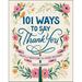 101 Ways to Say Thank You: Notes of Gratitude for Every Occasion