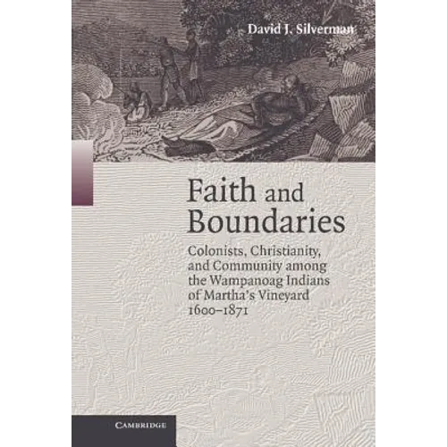 Faith and Boundaries: Colonists, Christianity, and Community Among the Wampanoag Indians of Martha's Vineyard, 1600-1871