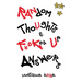 Random Thoughts & F*cked Up Answers