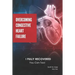 Overcoming Congestive Heart Failure: I Fully Recovered. You can too!