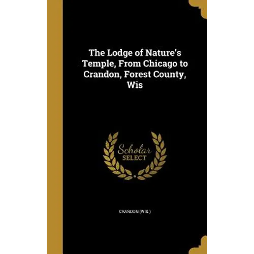 The Lodge of Nature's Temple, From Chicago to Crandon, Forest County, Wis